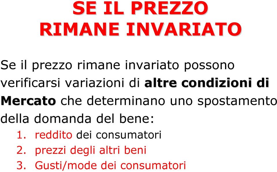 determinano uno spostamento della domanda del bene: 1.