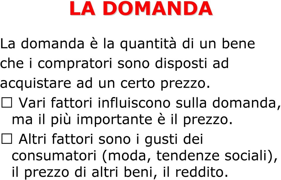 Vari fattori influiscono sulla domanda, ma il più importante è il prezzo.