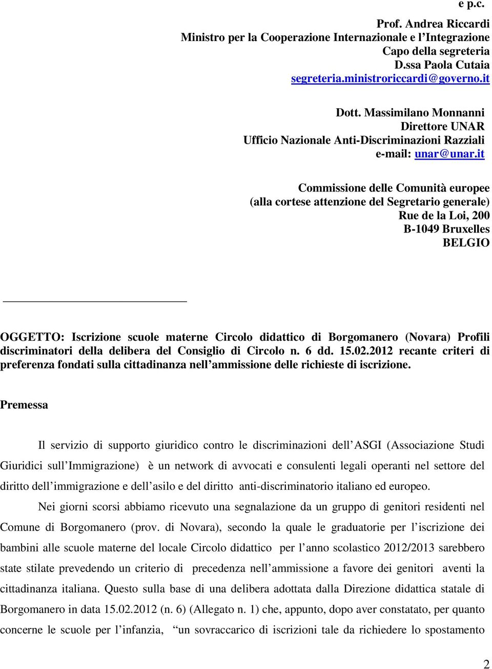 it Commissione delle Comunità europee (alla cortese attenzione del Segretario generale) Rue de la Loi, 200 B-1049 Bruxelles BELGIO OGGETTO: Iscrizione scuole materne Circolo didattico di Borgomanero