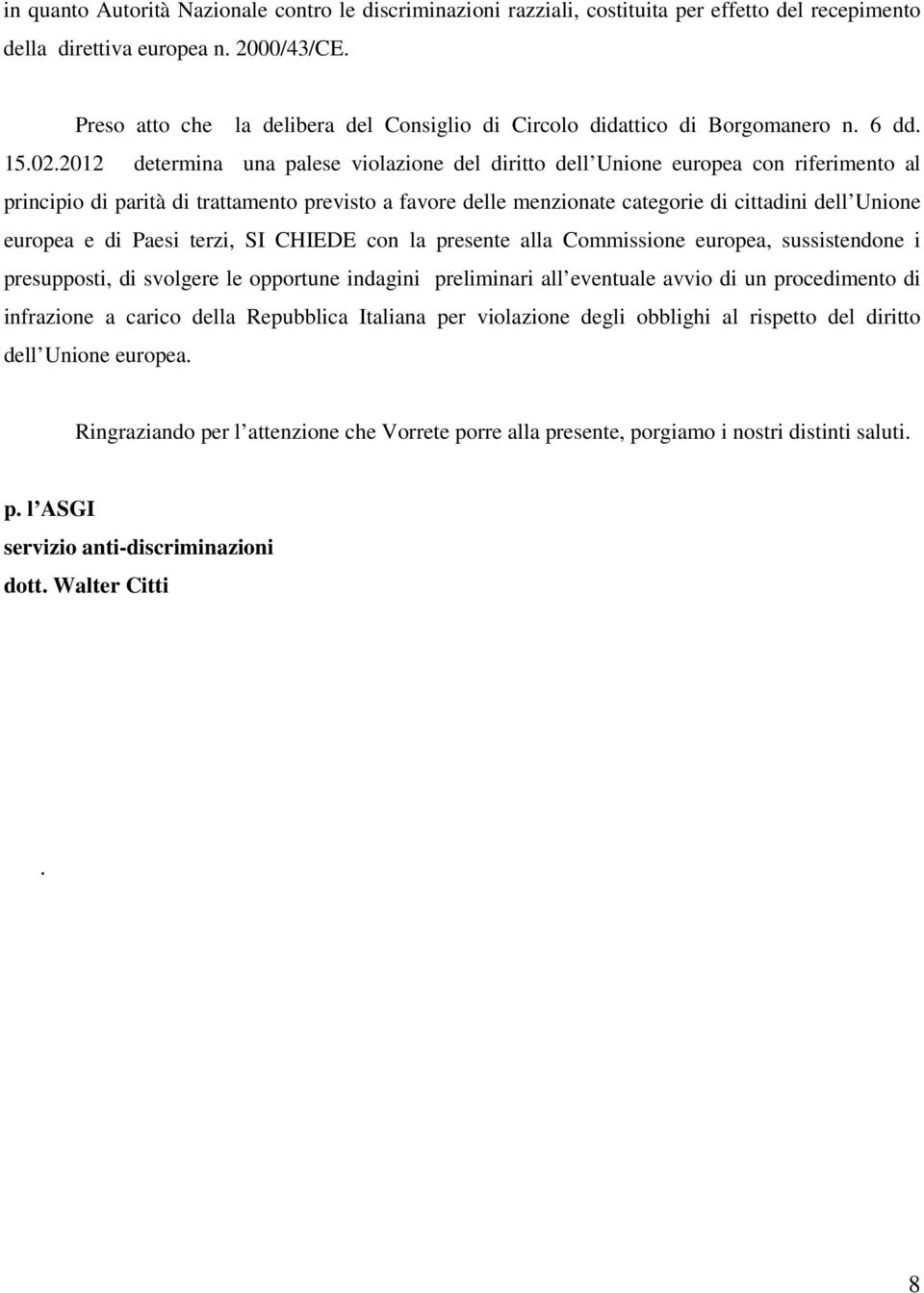 2012 determina una palese violazione del diritto dell Unione europea con riferimento al principio di parità di trattamento previsto a favore delle menzionate categorie di cittadini dell Unione