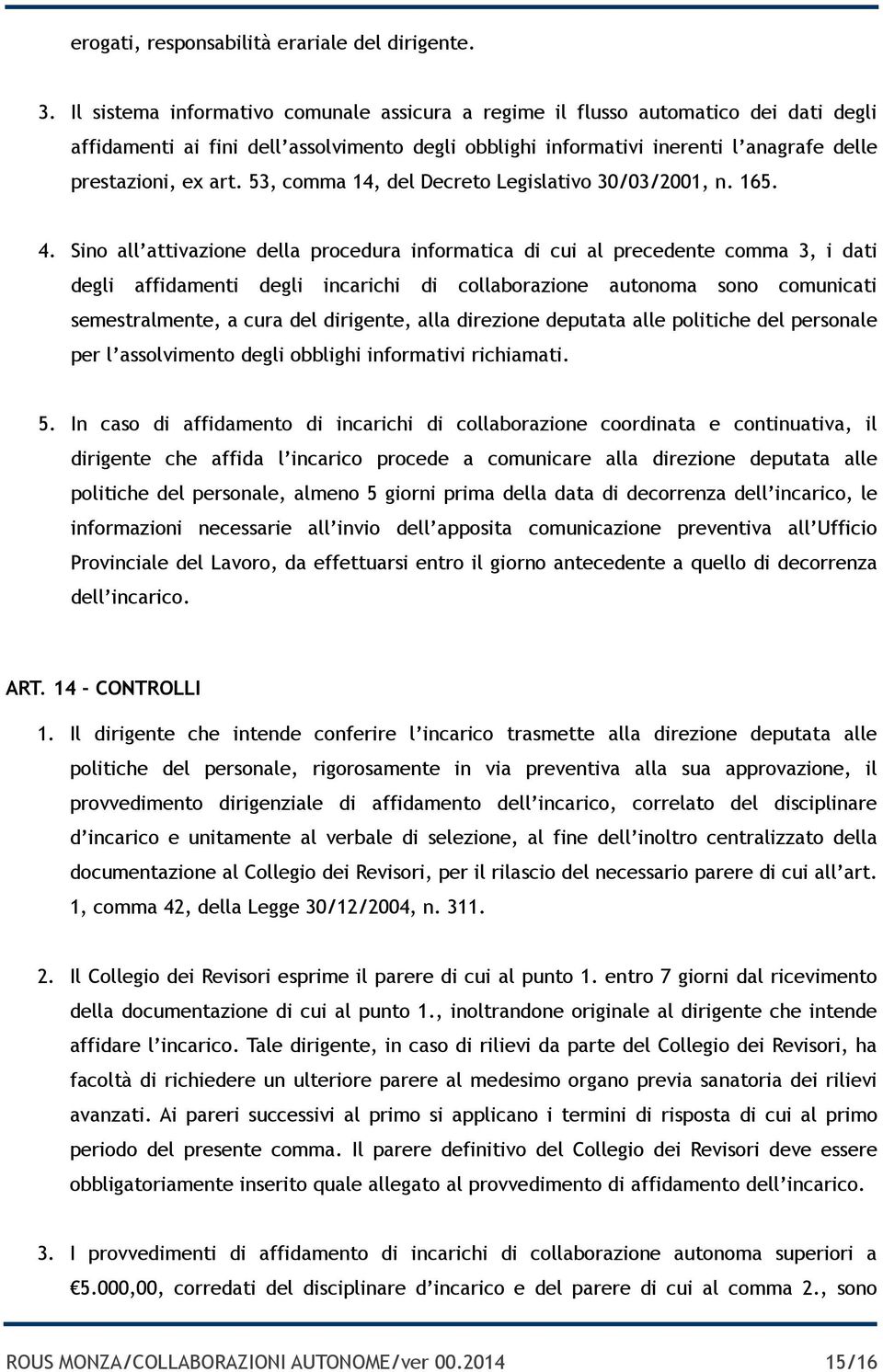 53, comma 14, del Decreto Legislativo 30/03/2001, n. 165. 4.