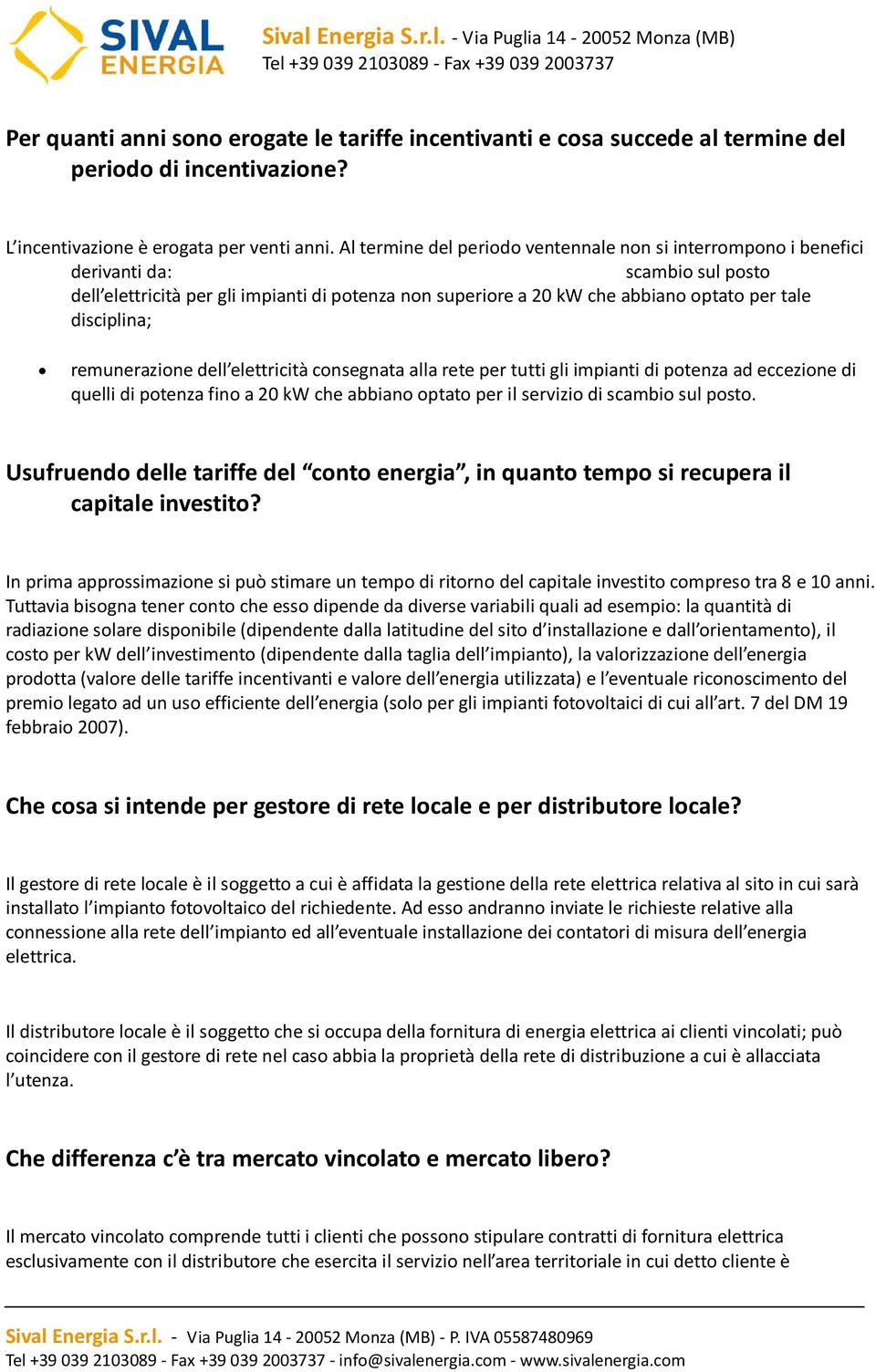 disciplina; remunerazione dell elettricità consegnata alla rete per tutti gli impianti di potenza ad eccezione di quelli di potenza fino a 20 kw che abbiano optato per il servizio di scambio sul