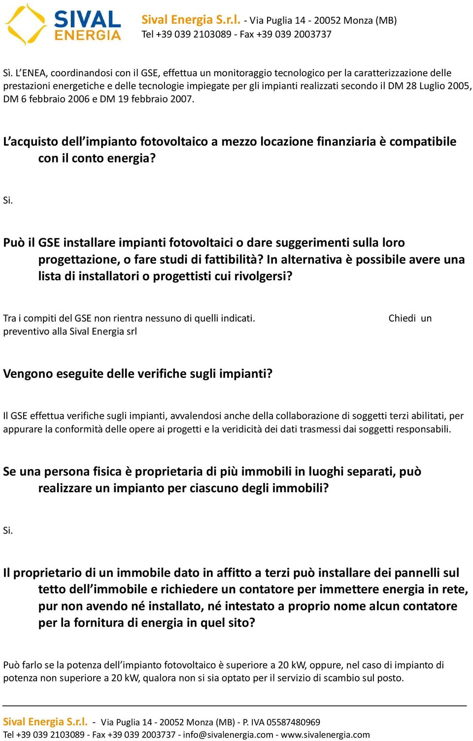 Può il GSE installare impianti fotovoltaici o dare suggerimenti sulla loro progettazione, o fare studi di fattibilità?