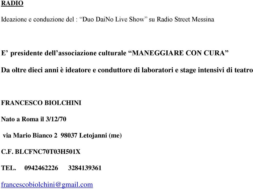 laboratori e stage intensivi di teatro FRANCESCO BIOLCHINI Nato a Roma il 3/12/70 via Mario
