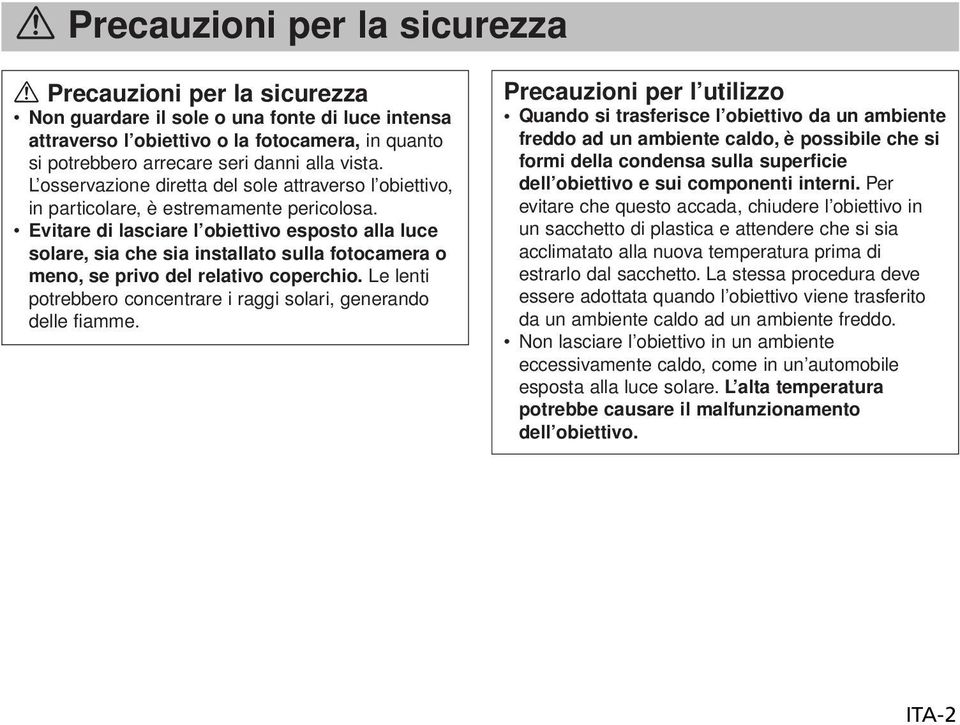 Evitare di lasciare l obiettivo esposto alla luce solare, sia che sia installato sulla fotocamera o meno, se privo del relativo coperchio.