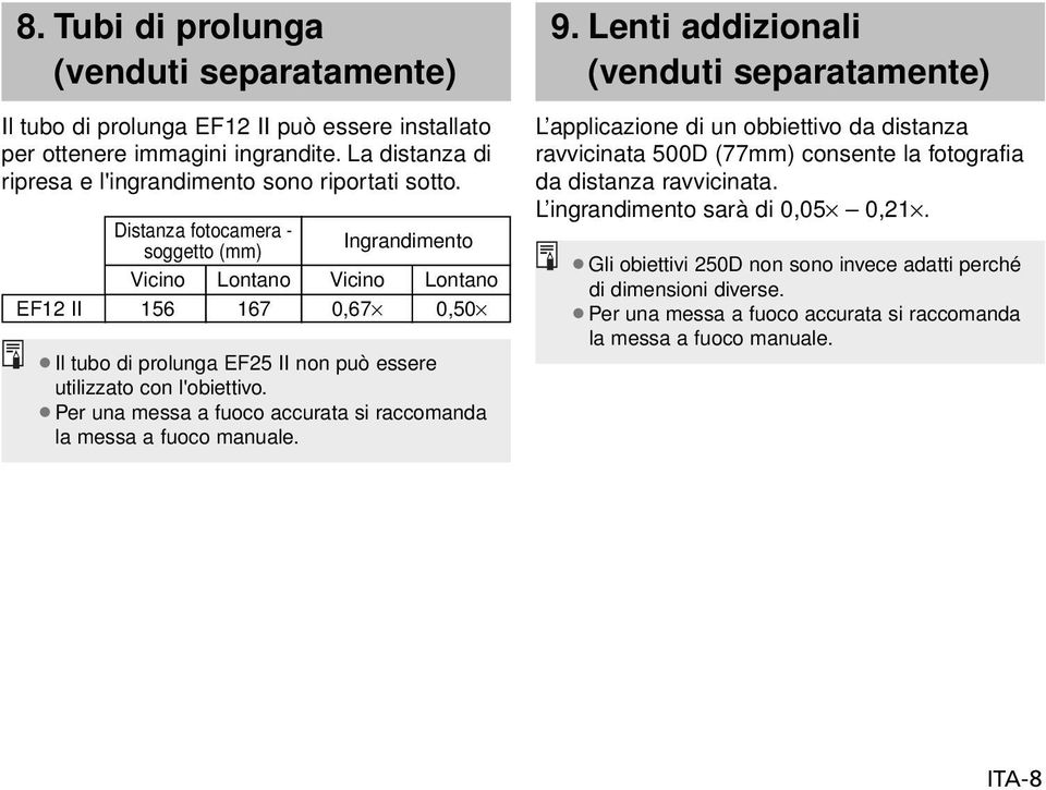 Per una messa a fuoco accurata si raccomanda la messa a fuoco manuale. 9.