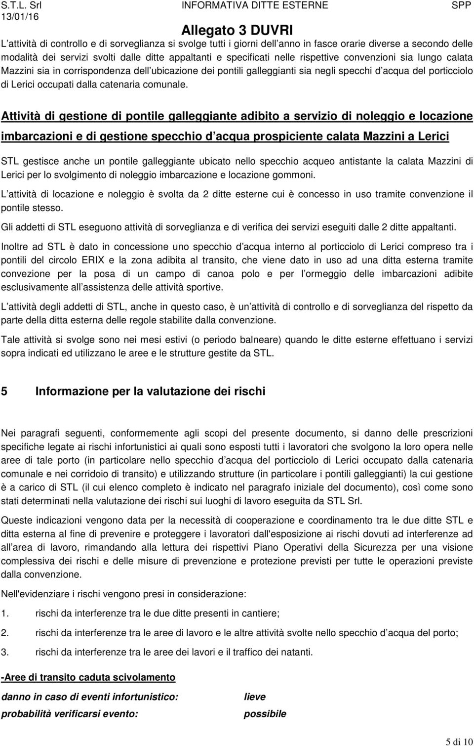 Attività di gestione di pontile galleggiante adibito a servizio di noleggio e locazione imbarcazioni e di gestione specchio d acqua prospiciente calata Mazzini a Lerici STL gestisce anche un pontile