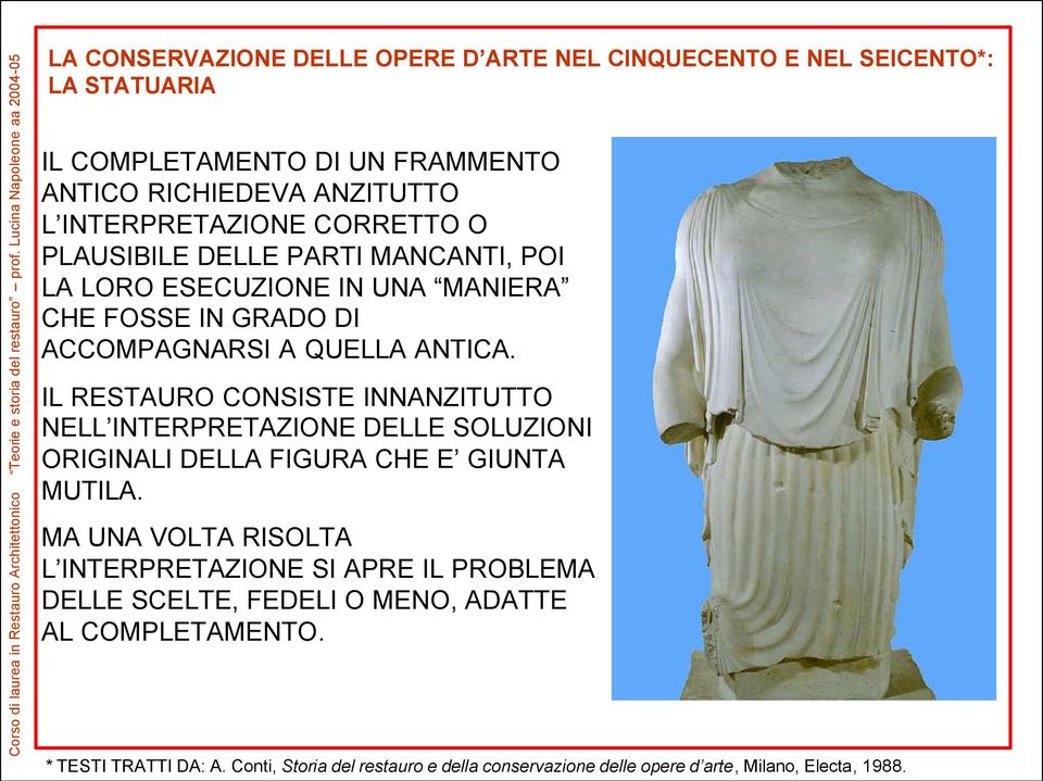 IL RESTAURO CONSISTE INNANZITUTTO NELL INTERPRETAZIONE DELLE SOLUZIONI ORIGINALI DELLA FIGURA CHE E GIUNTA MUTILA.