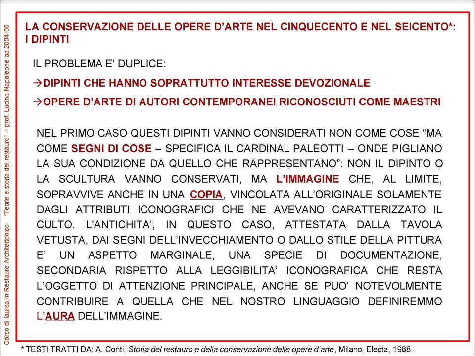 LIMITE, SOPRAVVIVE ANCHE IN UNA COPIA, VINCOLATA ALL ORIGINALE SOLAMENTE DAGLI ATTRIBUTI ICONOGRAFICI CHE NE AVEVANO CARATTERIZZATO IL CULTO.