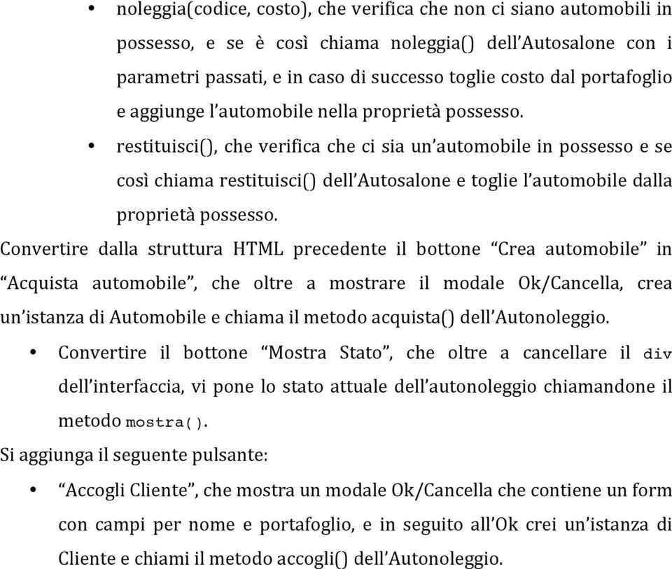 restituisci(), che verifica che ci sia un automobile in possesso e se così chiama restituisci() dell Autosalone e toglie l automobile dalla proprietà possesso.