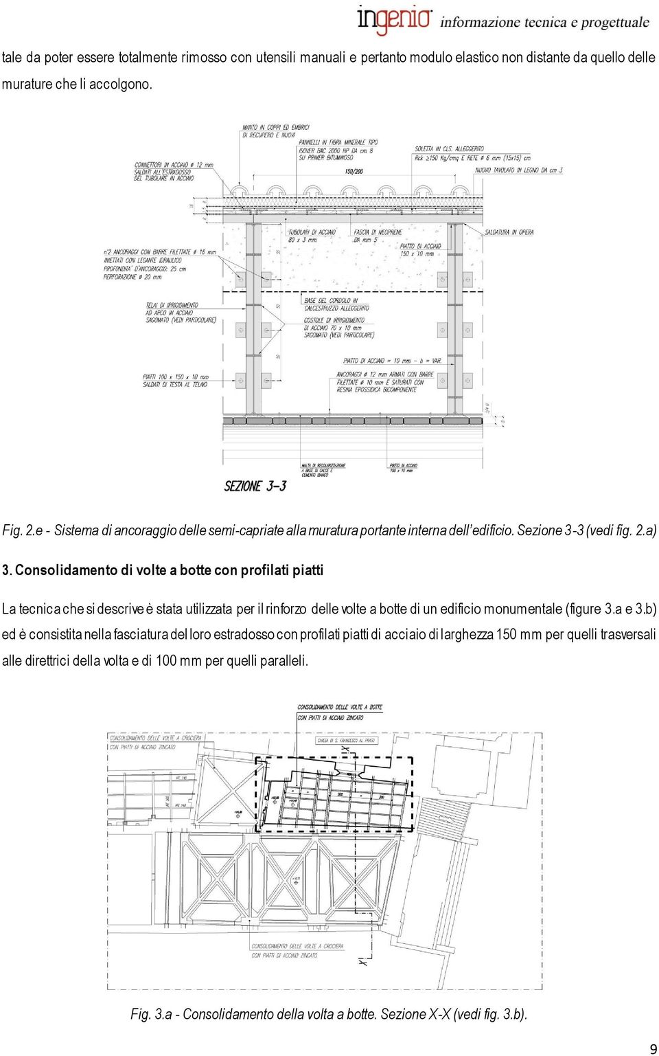 Consolidamento di volte a botte con profilati piatti La tecnica che si descrive è stata utilizzata per il rinforzo delle volte a botte di un edificio monumentale (figure 3.a e 3.