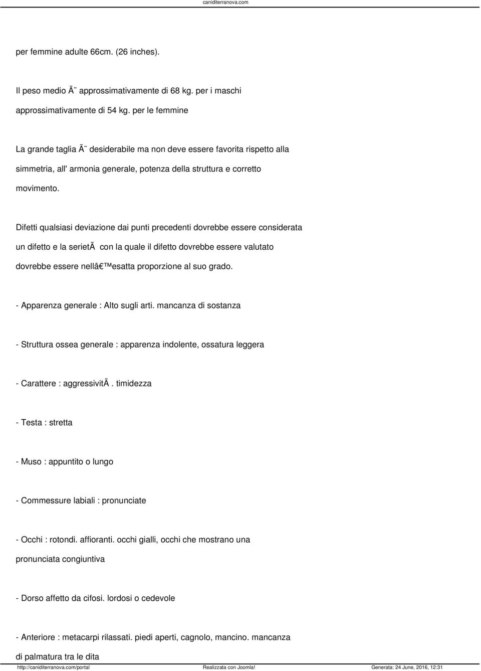 Difetti qualsiasi deviazione dai punti precedenti dovrebbe essere considerata un difetto e la serietã con la quale il difetto dovrebbe essere valutato dovrebbe essere nellâ esatta proporzione al suo