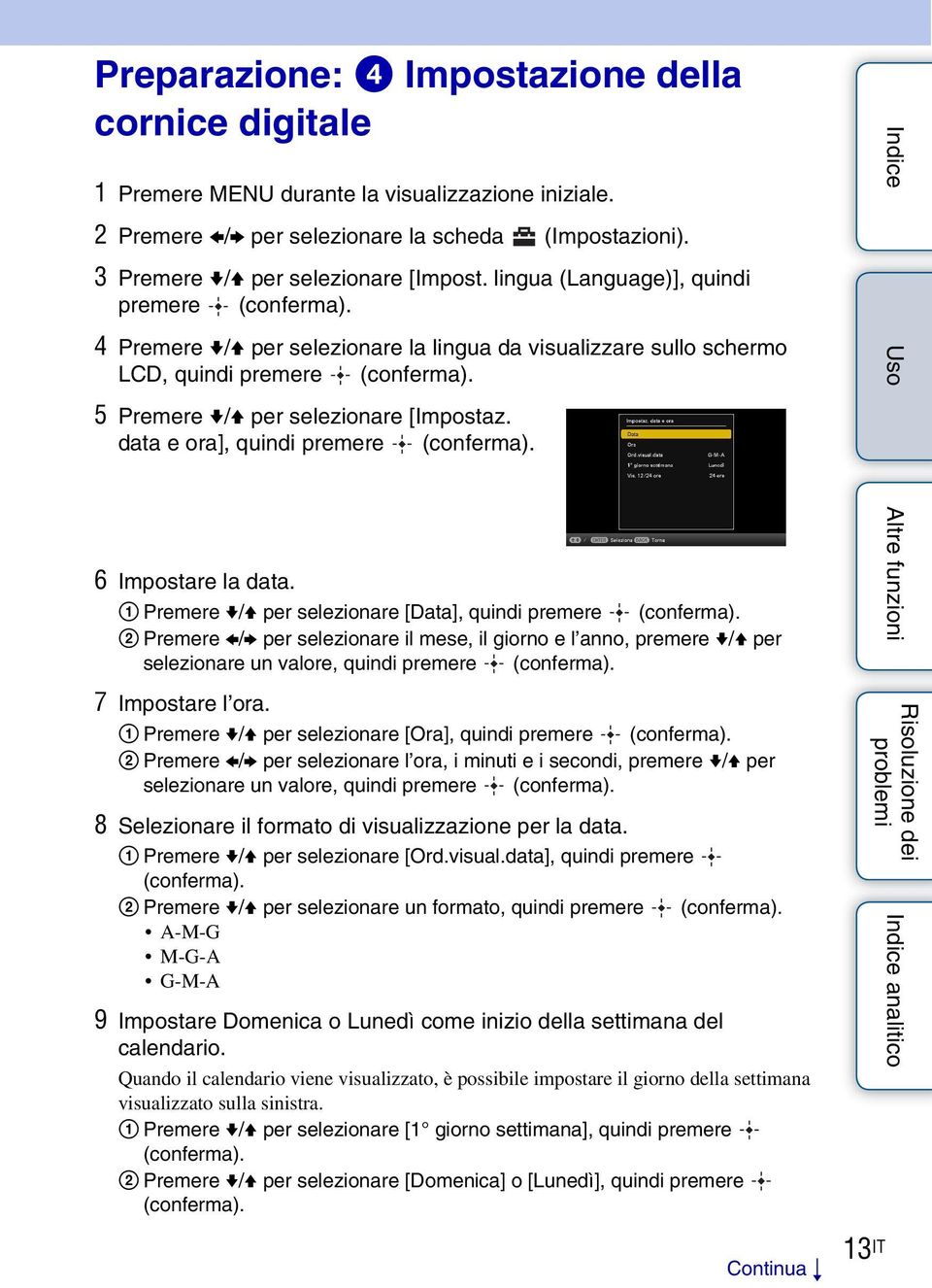 data e ora], quindi premere (conferma). 6 Impostare la data. 1 Premere v/v per selezionare [Data], quindi premere (conferma).