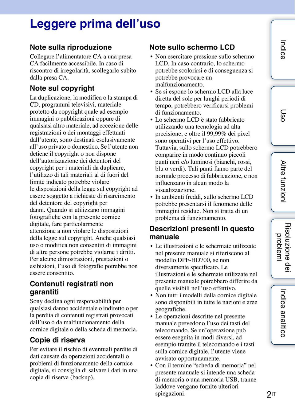 ad eccezione delle registrazioni o dei montaggi effettuati dall utente, sono destinati esclusivamente all uso privato o domestico.