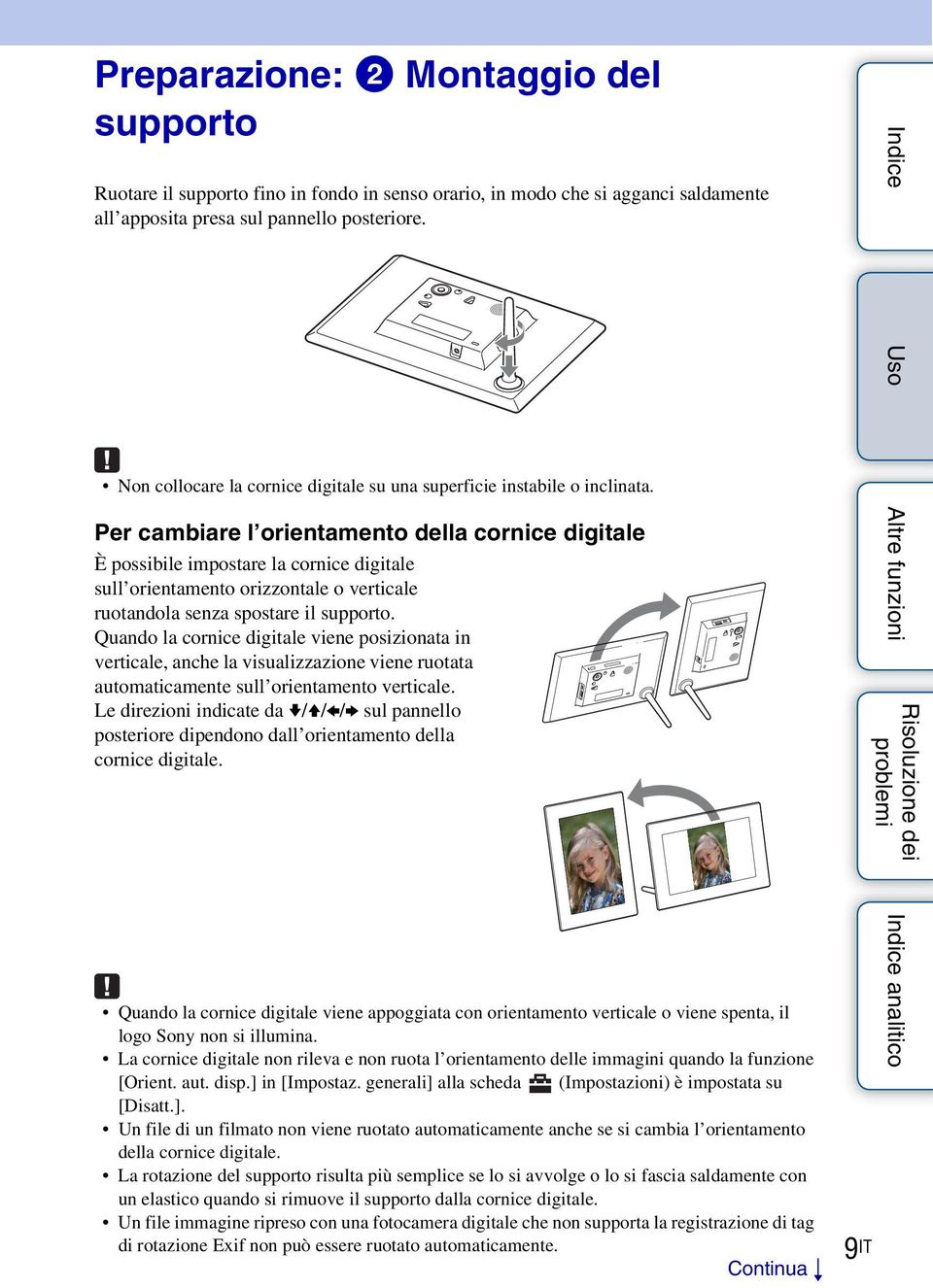 Per cambiare l orientamento della cornice digitale È possibile impostare la cornice digitale sull orientamento orizzontale o verticale ruotandola senza spostare il supporto.