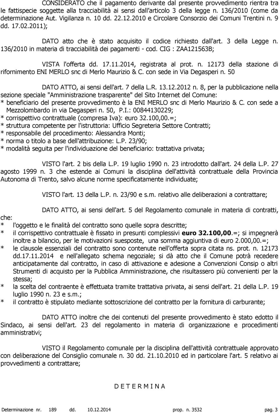 136/2010 in materia di tracciabilità dei pagamenti - cod. CIG : ZAA121563B; VISTA l'offerta dd. 17.11.2014, registrata al prot. n.