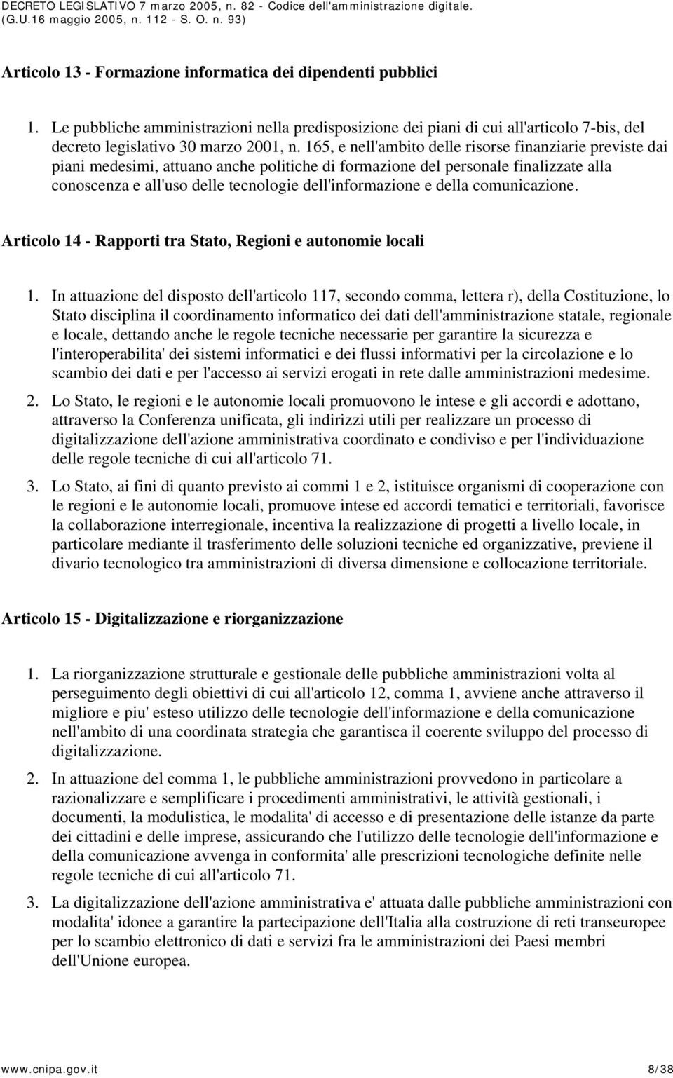 e della comunicazione. Articolo 14 - Rapporti tra Stato, Regioni e autonomie locali 1.