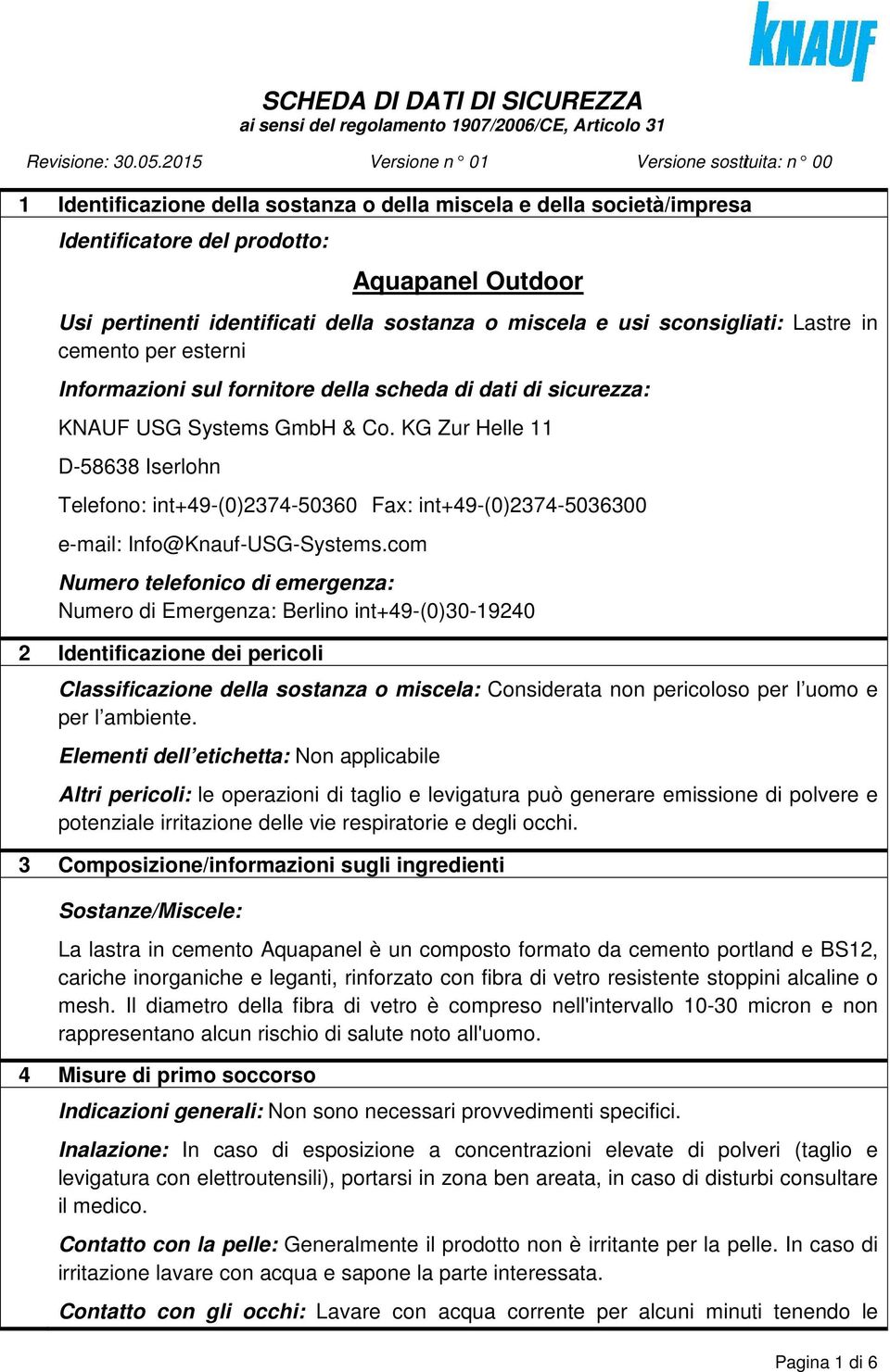 sostanza o miscela e usi sconsigliati: Lastre in cemento per esterni Informazioni sul fornitore della scheda di dati di sicurezza: KNAUF USG Systems GmbH & Co.