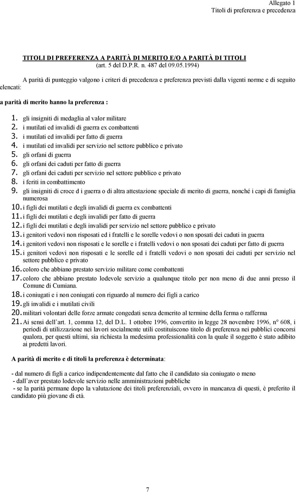 gli insigniti di medaglia al valor militare 2. i mutilati ed invalidi di guerra ex combattenti 3. i mutilati ed invalidi per fatto di guerra 4.