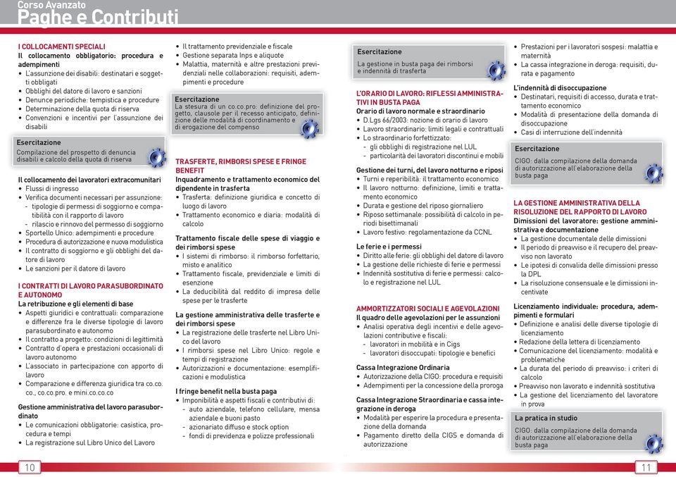 quota di riserva Il collocamento dei lavoratori extracomunitari Flussi di ingresso Verifica documenti necessari per assunzione: - tipologie di permessi di soggiorno e compatibilità con il rapporto di