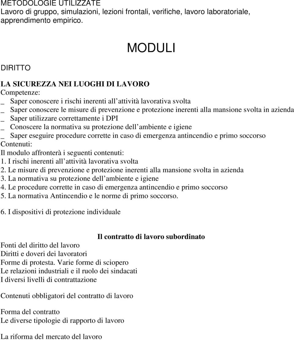 mansione svolta in azienda _Saper utilizzare correttamente i DPI _Conoscere la normativa su protezione dell ambiente e igiene _Saper eseguire procedure corrette in caso di emergenza antincendio e