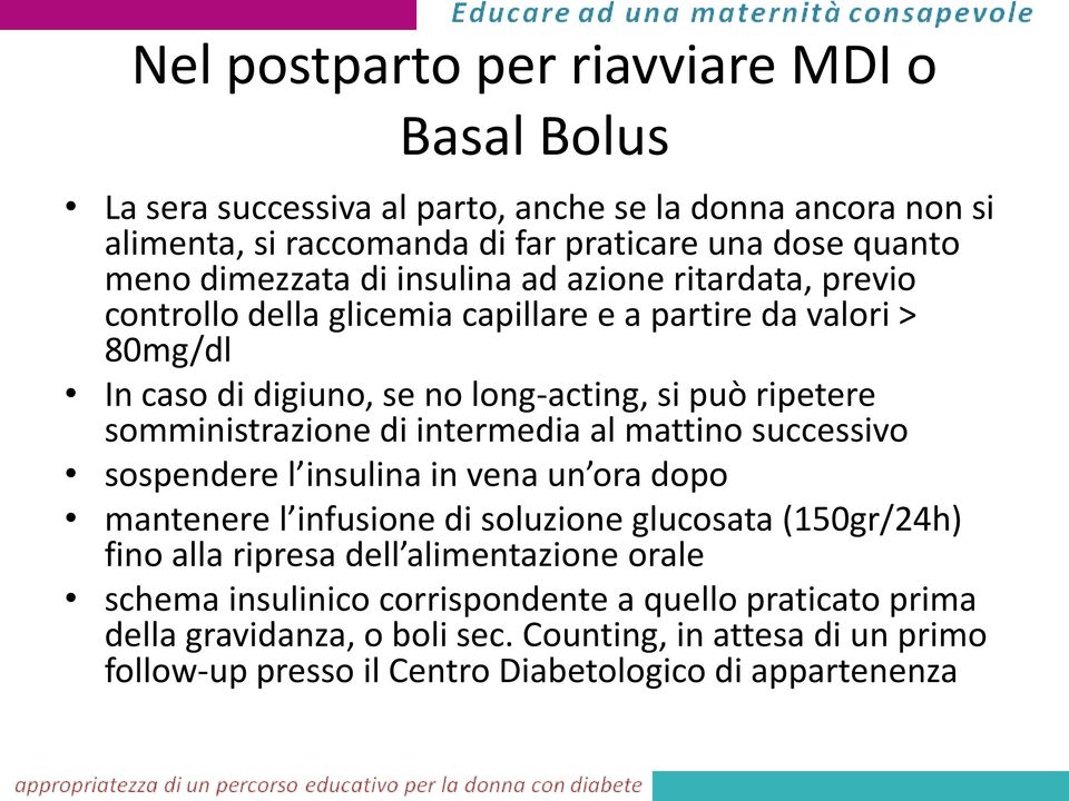 somministrazione di intermedia al mattino successivo sospendere l insulina in vena un ora dopo mantenere l infusione di soluzione glucosata (150gr/24h) fino alla ripresa dell