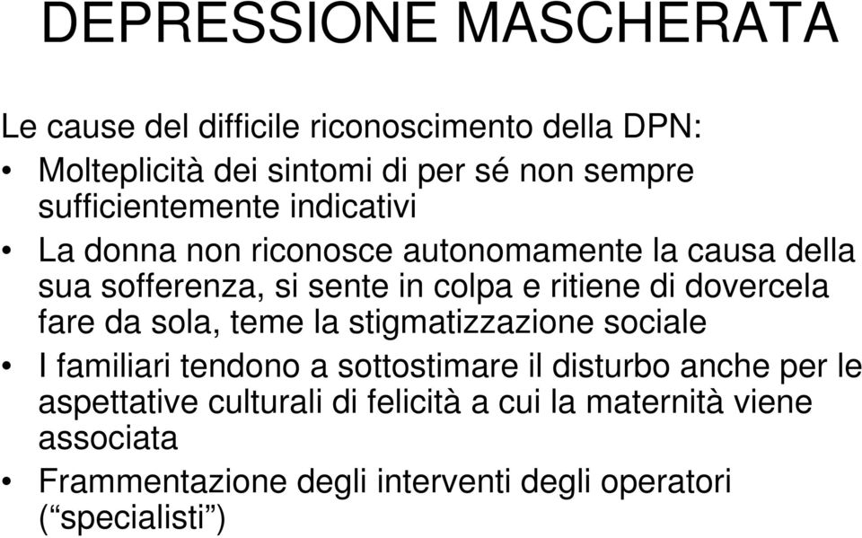 di dovercela fare da sola, teme la stigmatizzazione sociale I familiari tendono a sottostimare il disturbo anche per le