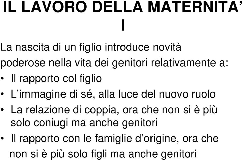 nuovo ruolo La relazione di coppia, ora che non si è più solo coniugi ma anche genitori