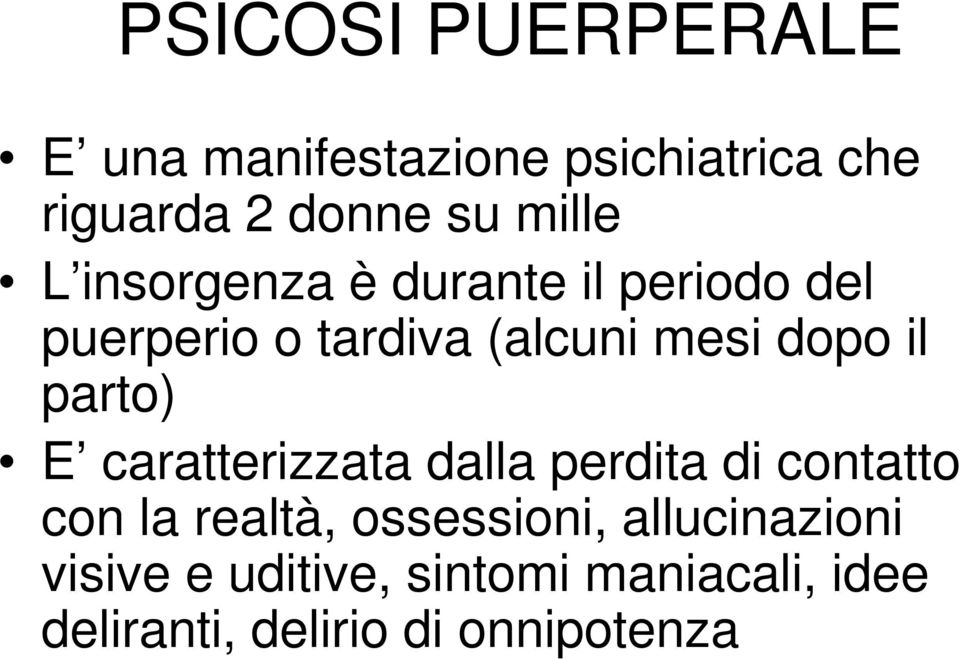 il parto) E caratterizzata dalla perdita di contatto con la realtà, ossessioni,