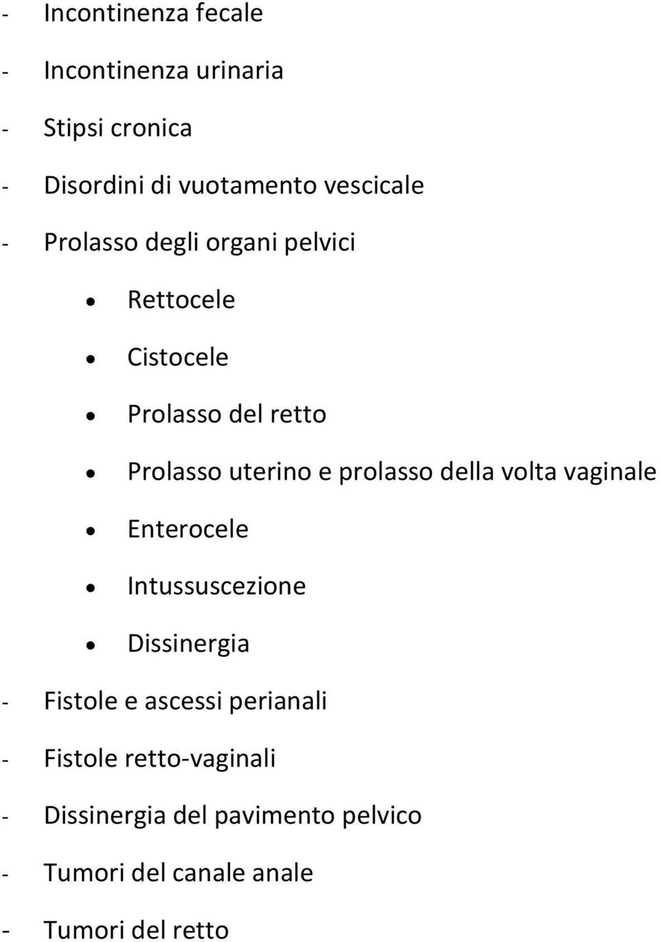della volta vaginale Enterocele Intussuscezione Dissinergia - Fistole e ascessi perianali -