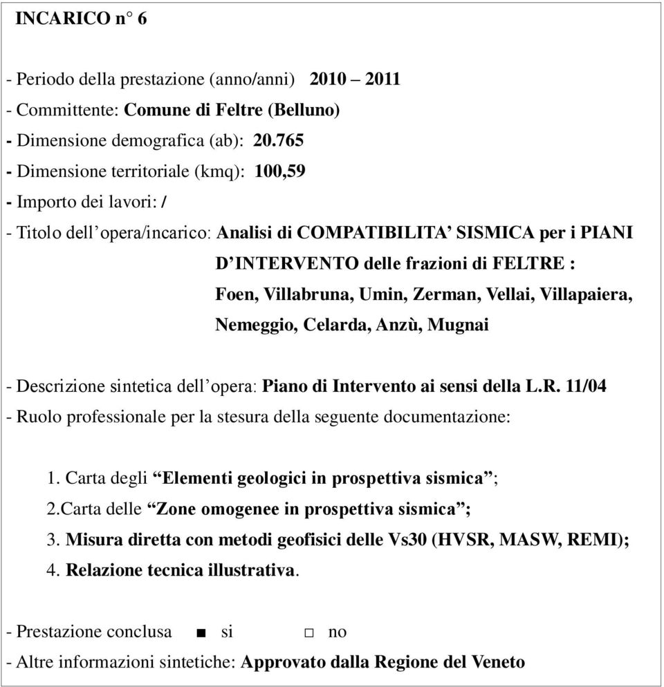 Vellai, Villapaiera, Nemeggio, Celarda, Anzù, Mugnai - Descrizione sintetica dell opera: Piano di Intervento ai sensi della L.R. 11/04 1.
