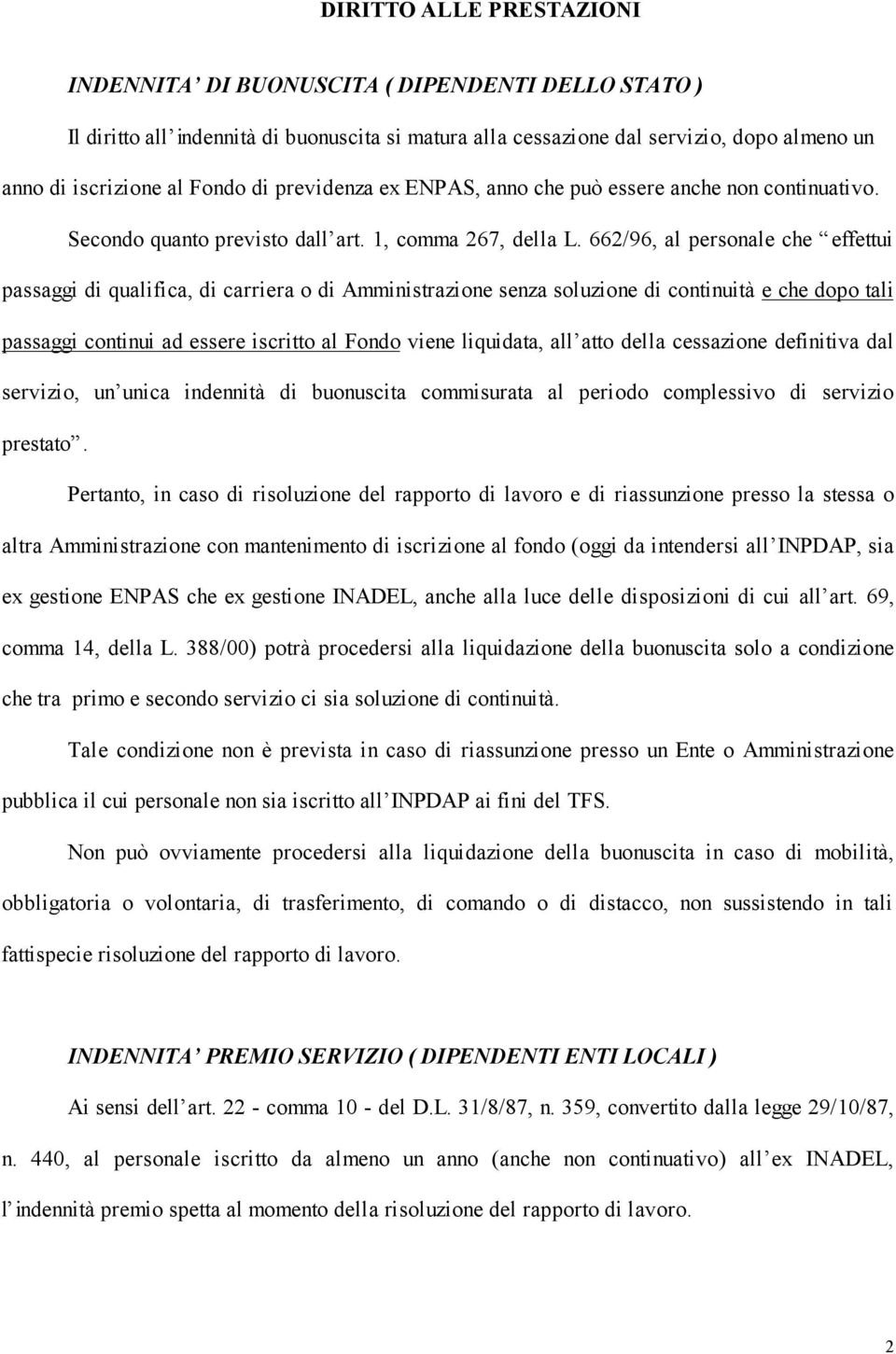 662/96, al personale che effettui passaggi di qualifica, di carriera o di Amministrazione senza soluzione di continuità e che dopo tali passaggi continui ad essere iscritto al Fondo viene liquidata,