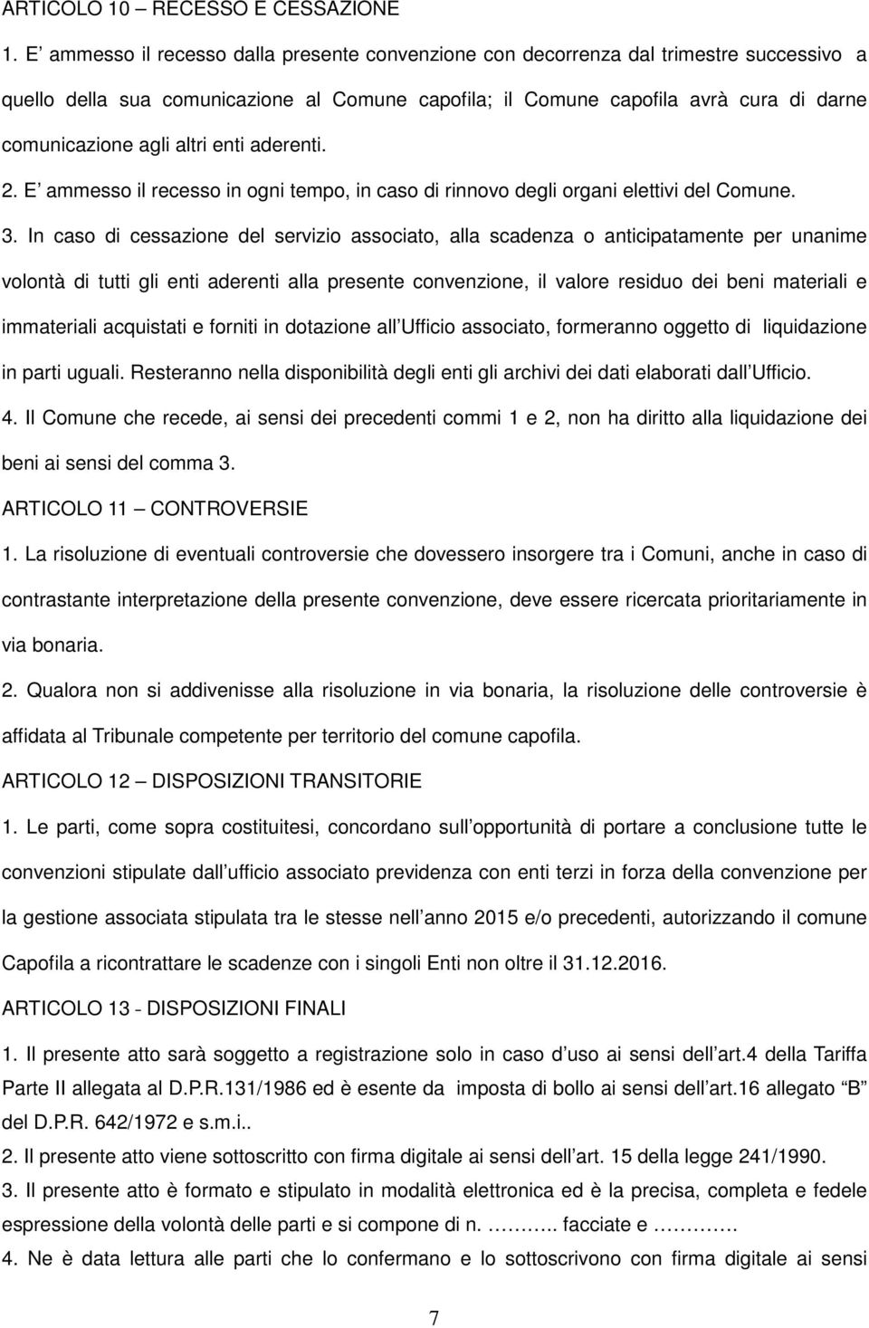 altri enti aderenti. 2. E ammesso il recesso in ogni tempo, in caso di rinnovo degli organi elettivi del Comune. 3.