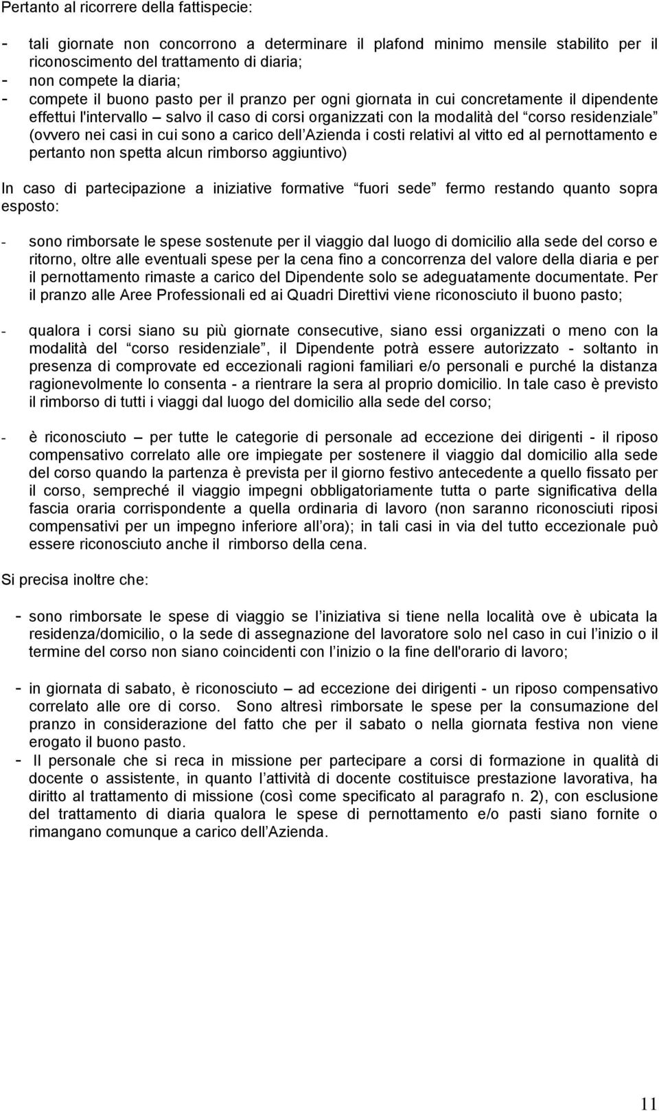 casi in cui sono a carico dell Azienda i costi relativi al vitto ed al pernottamento e pertanto non spetta alcun rimborso aggiuntivo) In caso di partecipazione a iniziative formative fuori sede fermo