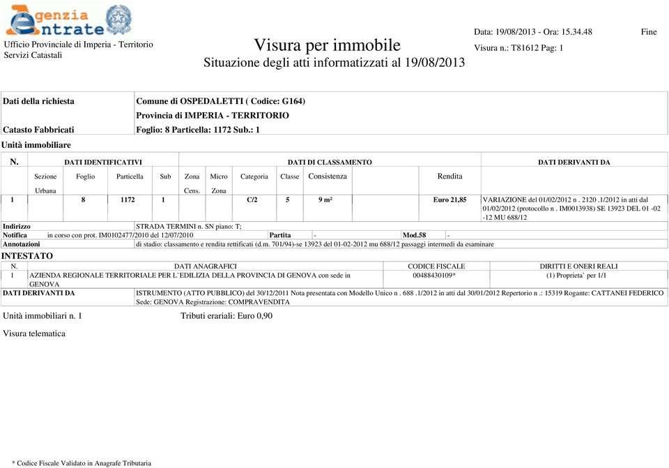 Particella: 1172 Sub.: 1 Unità immobiliare N. DATI IDENTIFICATIVI DATI DI CLASSAMENTO DATI DERIVANTI DA Sezione Foglio Particella Sub Zona Micro Categoria Classe Consistenza Rendita Urbana Cens.