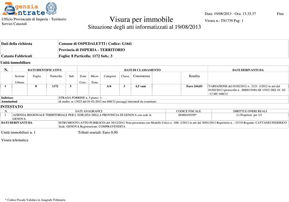 Particella: 1172 Sub.: 3 Unità immobiliare N. DATI IDENTIFICATIVI DATI DI CLASSAMENTO DATI DERIVANTI DA Sezione Foglio Particella Sub Zona Micro Categoria Classe Consistenza Rendita Urbana Cens.