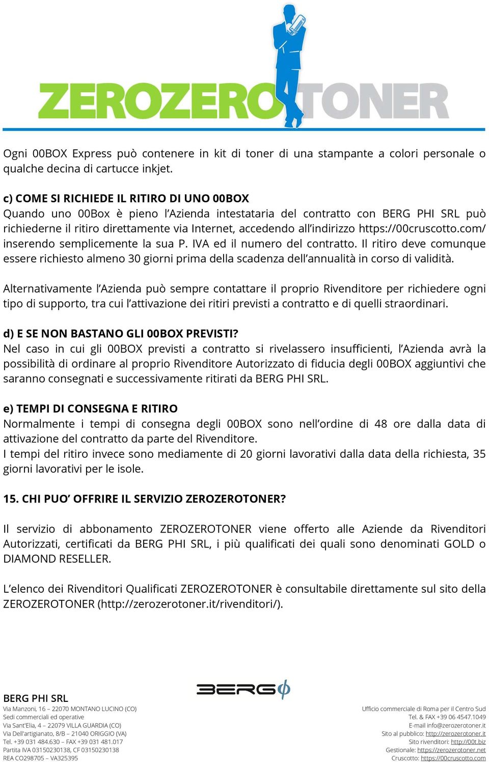 https://00cruscotto.com/ inserendo semplicemente la sua P. IVA ed il numero del contratto.