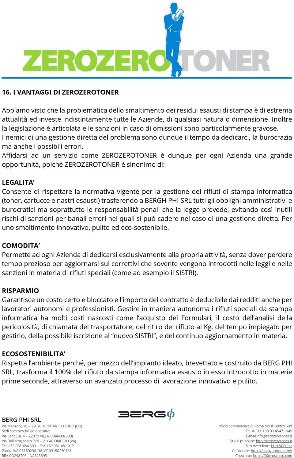 I nemici di una gestione diretta del problema sono dunque il tempo da dedicarci, la burocrazia ma anche i possibili errori.