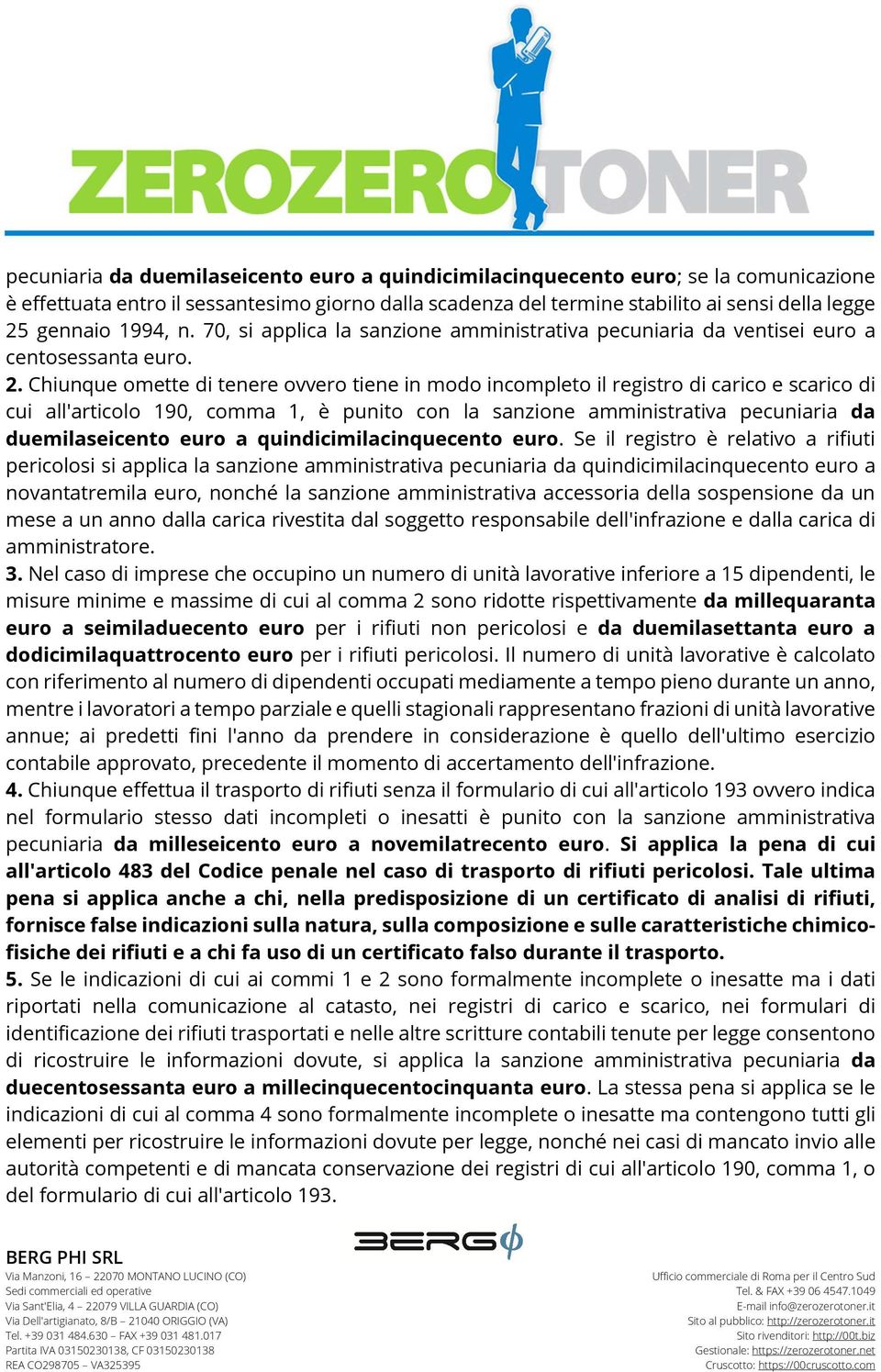 Chiunque omette di tenere ovvero tiene in modo incompleto il registro di carico e scarico di cui all'articolo 190, comma 1, è punito con la sanzione amministrativa pecuniaria da duemilaseicento euro