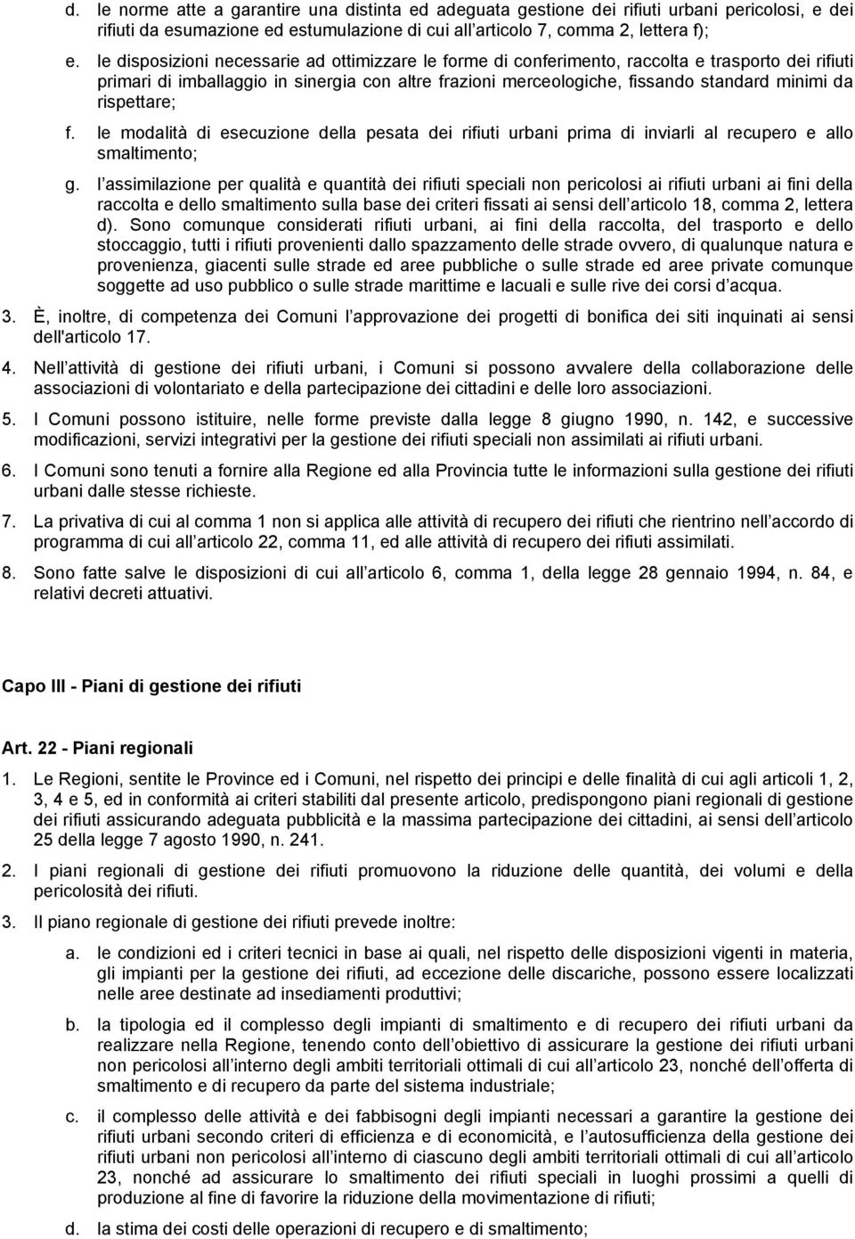 rispettare; f. le modalità di esecuzione della pesata dei rifiuti urbani prima di inviarli al recupero e allo smaltimento; g.