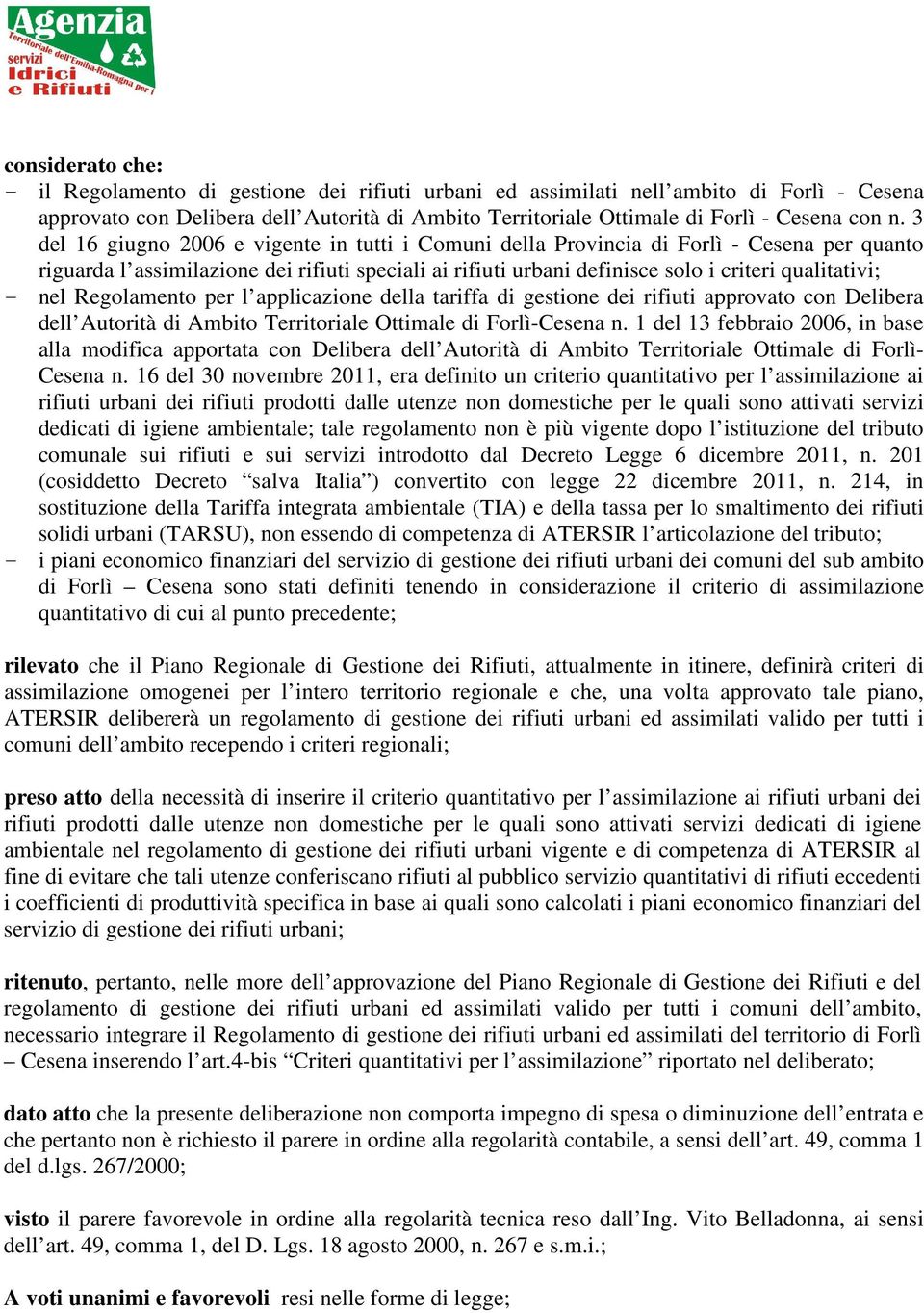- nel Regolamento per l applicazione della tariffa di gestione dei rifiuti approvato con Delibera dell Autorità di Ambito Territoriale Ottimale di Forlì-Cesena n.