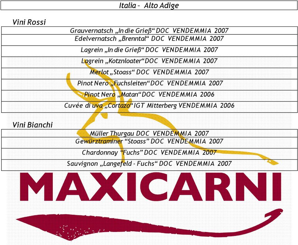 VENDEMMIA 2007 Pinot Nero Matan DOC VENDEMMIA 2006 Cuvée di uva Cortazo IGT Mitterberg VENDEMMIA 2006 Müller Thurgau DOC