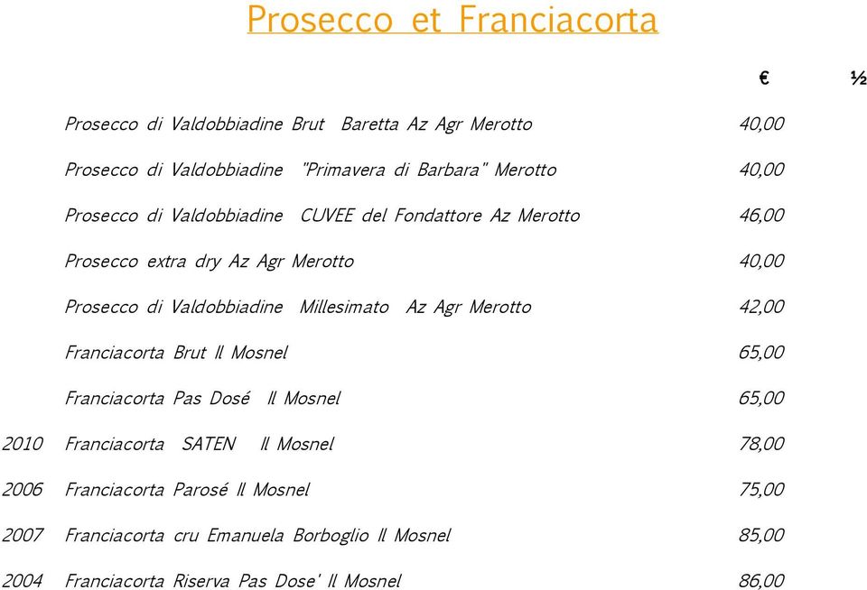 Millesimato Az Agr Merotto 42,00 Franciacorta Brut Il Mosnel 65,00 Franciacorta Pas Dosé Il Mosnel 65,00 2010 Franciacorta SATEN Il Mosnel