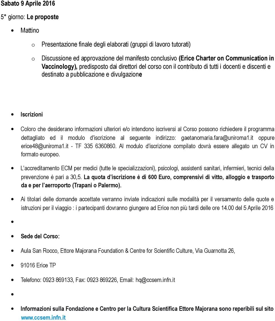 richiedere il prgramma dettagliat ed il mdul d iscrizine al seguente indirizz: gaetanmaria.fara@unirma1.it ppure erice48@unirma1.it - TF 335 6360860.