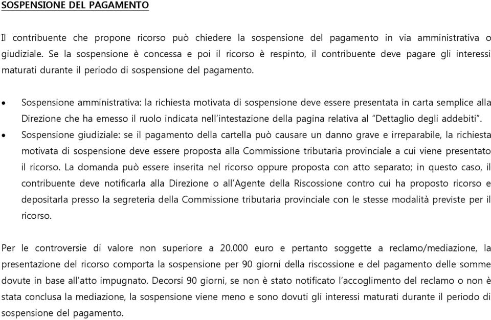 Sospensione amministrativa: la richiesta motivata di sospensione deve essere presentata in carta semplice alla Direzione che ha emesso il ruolo indicata nell intestazione della pagina relativa al