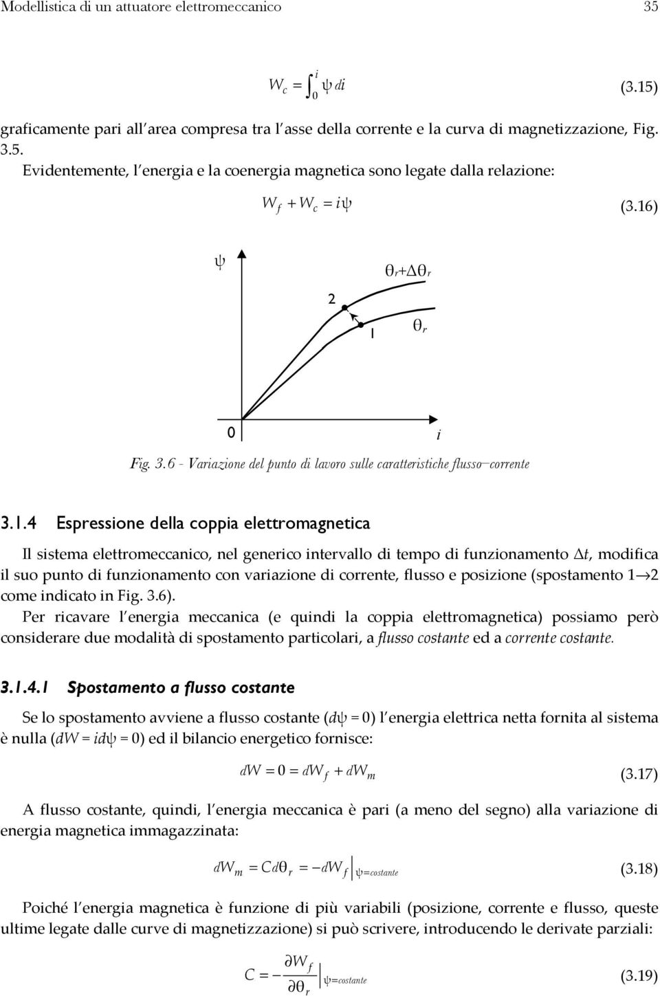 .4 Espessone ella coppa eleomagneca Il ssema eleomeccanco, nel geneco nevallo empo funzonameno, mofca l suo puno funzonameno con vaazone coene, flusso e poszone sposameno come ncao n Fg. 3.6.