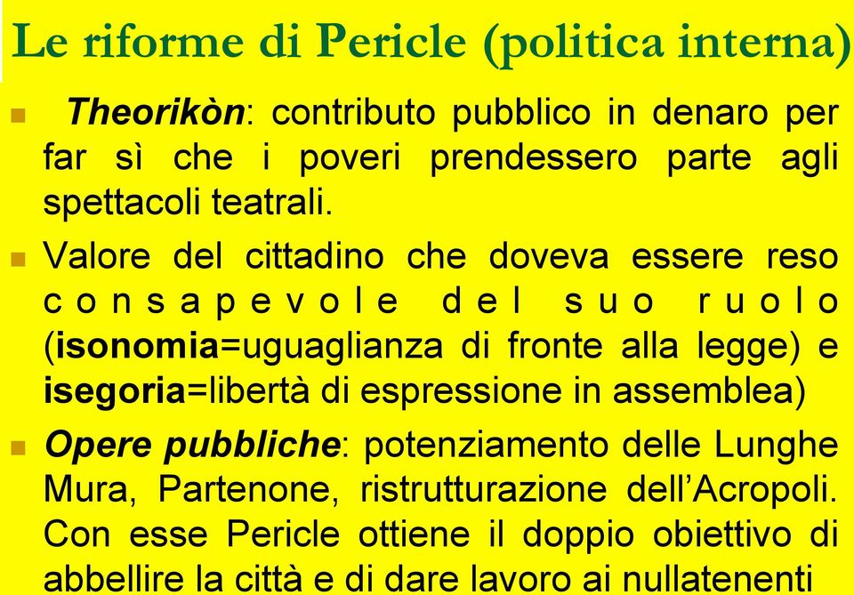 Valore del cittadino che doveva essere reso consapevole del suo ruolo (isonomia=uguaglianza di fronte alla legge) e