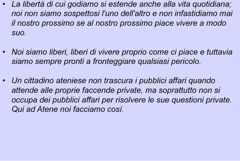 Noi siamo liberi, liberi di vivere proprio come ci piace e tuttavia siamo sempre pronti a fronteggiare qualsiasi pericolo.