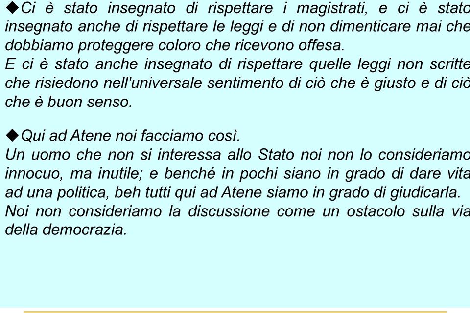 E ci è stato anche insegnato di rispettare quelle leggi non scritte che risiedono nell'universale sentimento di ciò che è giusto e di ciò che è buon senso.