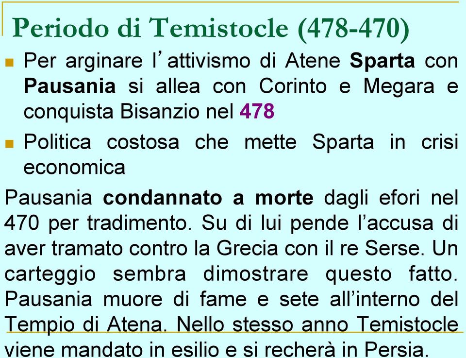 tradimento. Su di lui pende l accusa di aver tramato contro la Grecia con il re Serse. Un carteggio sembra dimostrare questo fatto.